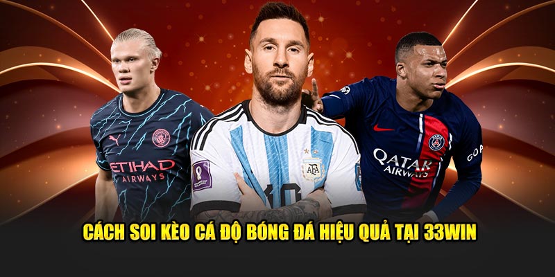 Cách soi kèo cá độ bóng đá hiệu quả tại 33win