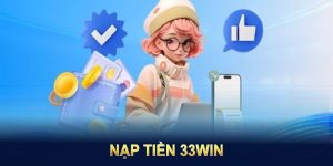 Nạp Tiền 33Win: Hướng Dẫn Chi Tiết Và Các Ưu Đãi Hấp Dẫn
