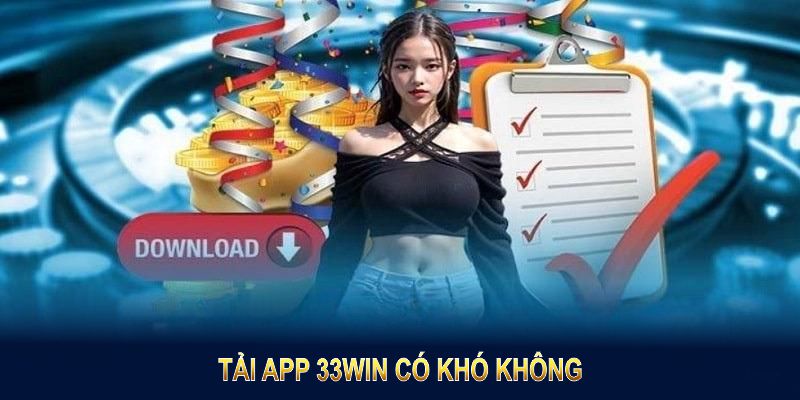 Tải app 33Win có khó không? 
